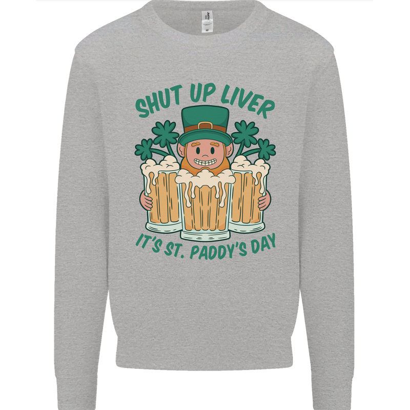 St Patricks Day Shut Up Liver Funny Beer Alcohol Kids Sweatshirt Jumper Sports Grey