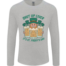 St Patricks Day Shut Up Liver Funny Beer Alcohol Mens Long Sleeve T-Shirt Sports Grey