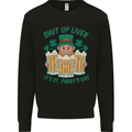 St Patricks Day Shut Up Liver Funny Beer Alcohol Mens Sweatshirt Jumper Black