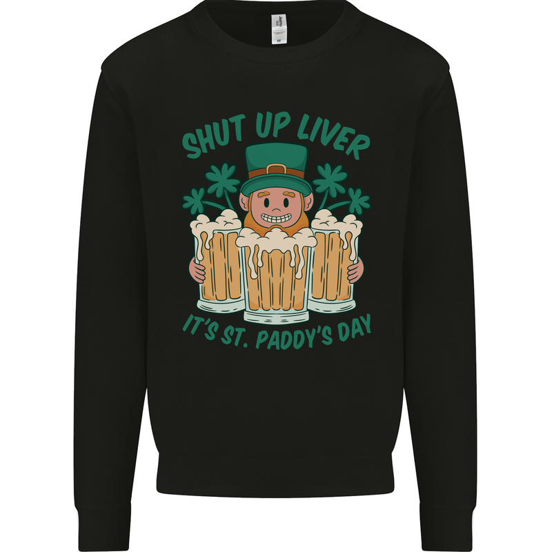 St Patricks Day Shut Up Liver Funny Beer Alcohol Mens Sweatshirt Jumper Black