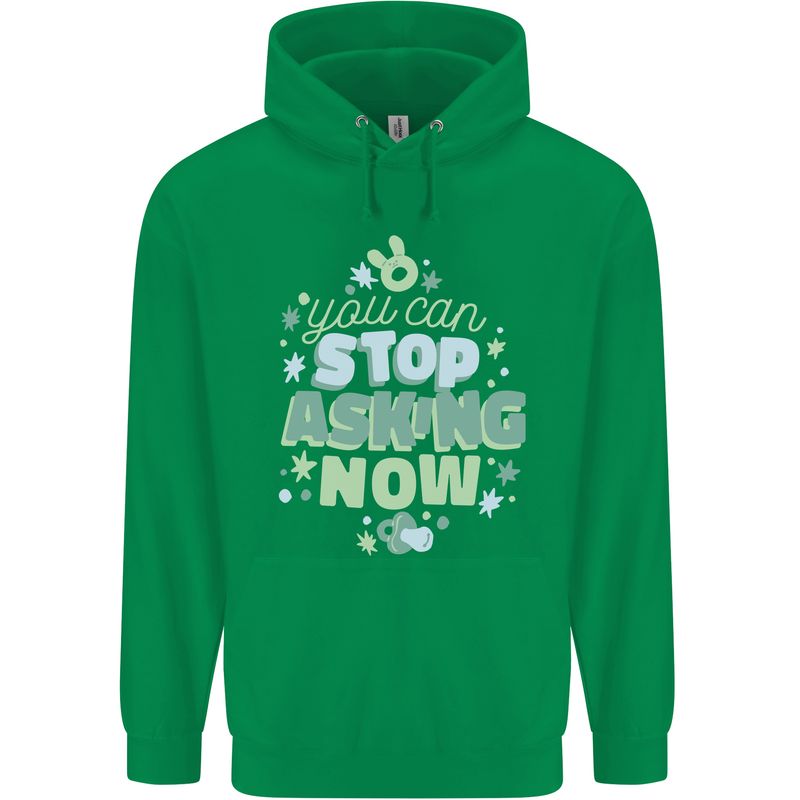 Stop Asking Now New Baby Pregnancy Pregnant Childrens Kids Hoodie Irish Green