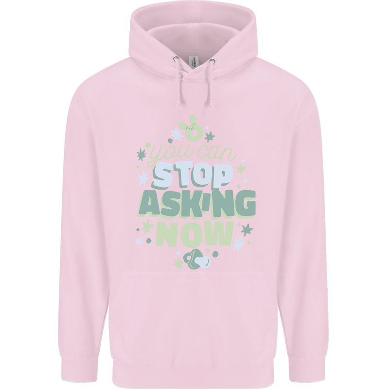 Stop Asking Now New Baby Pregnancy Pregnant Childrens Kids Hoodie Light Pink