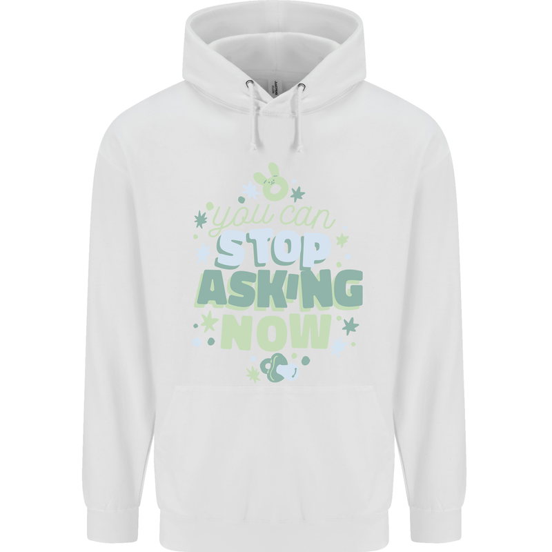 Stop Asking Now New Baby Pregnancy Pregnant Childrens Kids Hoodie White