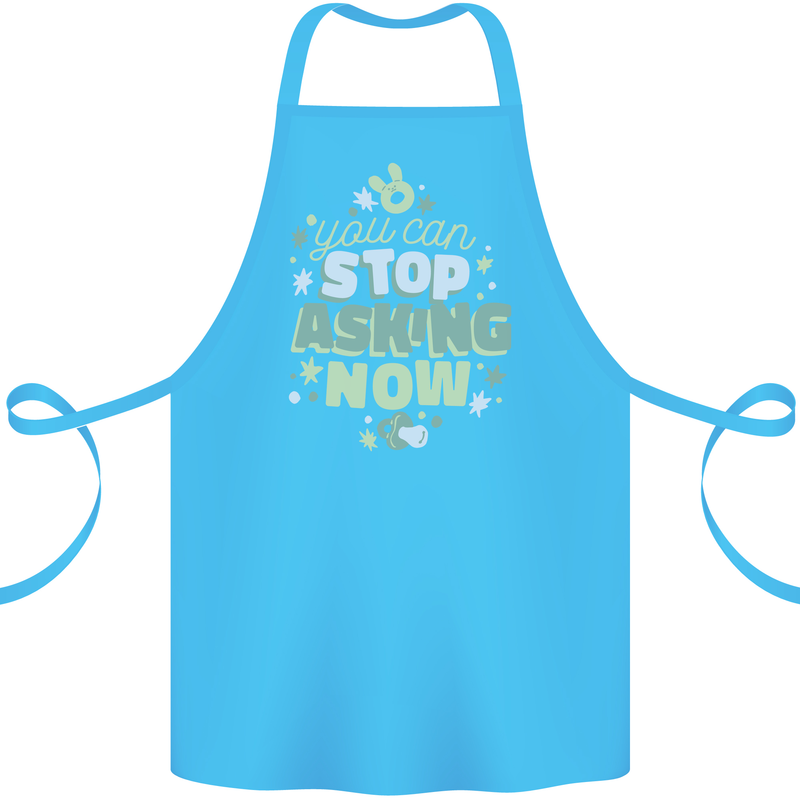 Stop Asking Now New Baby Pregnancy Pregnant Cotton Apron 100% Organic Turquoise