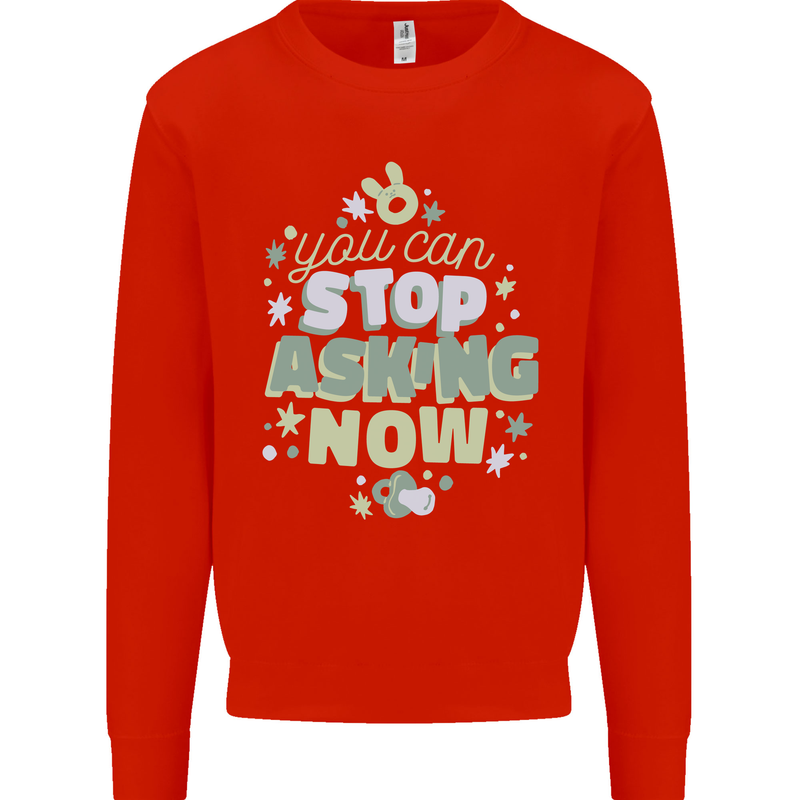 Stop Asking Now New Baby Pregnancy Pregnant Kids Sweatshirt Jumper Bright Red