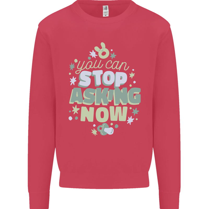 Stop Asking Now New Baby Pregnancy Pregnant Kids Sweatshirt Jumper Heliconia