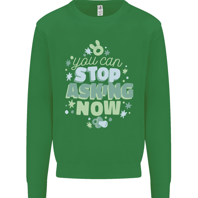 Stop Asking Now New Baby Pregnancy Pregnant Kids Sweatshirt Jumper Irish Green