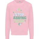 Stop Asking Now New Baby Pregnancy Pregnant Kids Sweatshirt Jumper Light Pink