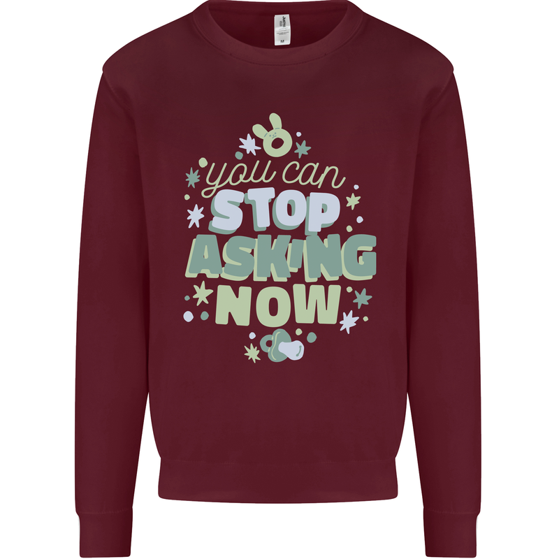 Stop Asking Now New Baby Pregnancy Pregnant Kids Sweatshirt Jumper Maroon