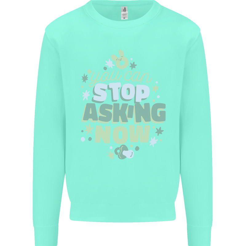 Stop Asking Now New Baby Pregnancy Pregnant Kids Sweatshirt Jumper Peppermint