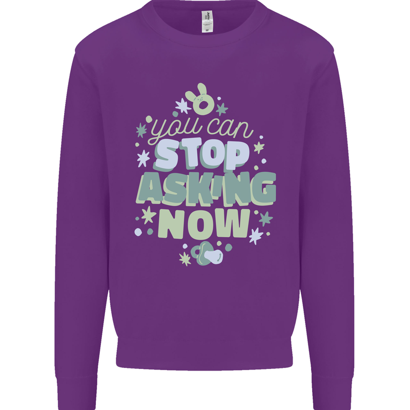 Stop Asking Now New Baby Pregnancy Pregnant Kids Sweatshirt Jumper Purple