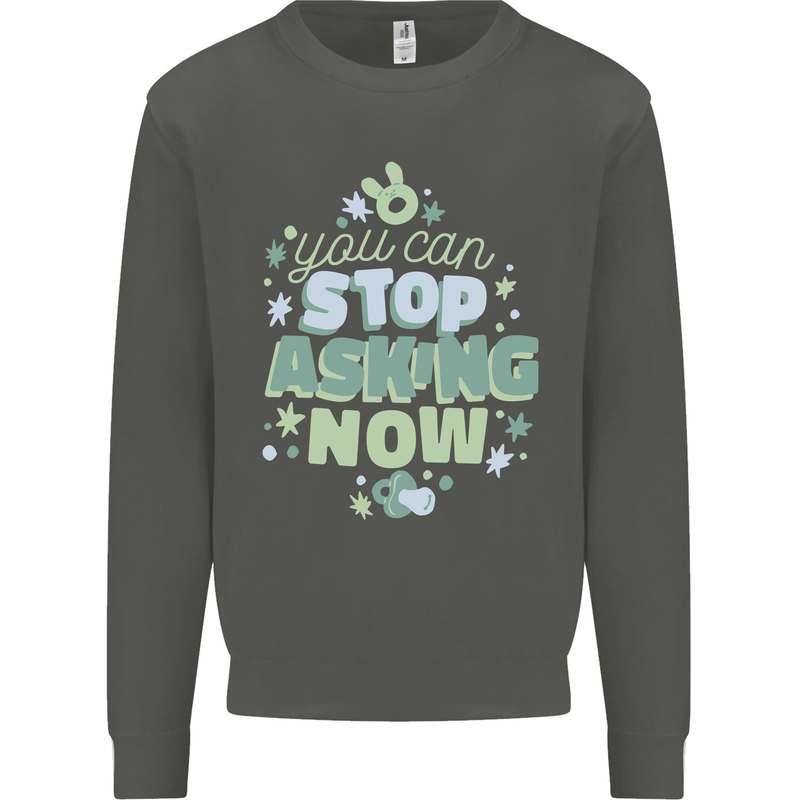 Stop Asking Now New Baby Pregnancy Pregnant Kids Sweatshirt Jumper Storm Grey