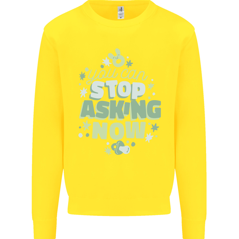 Stop Asking Now New Baby Pregnancy Pregnant Kids Sweatshirt Jumper Yellow