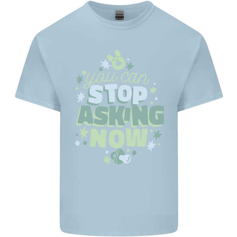 Stop Asking Now New Baby Pregnancy Pregnant Mens Cotton T-Shirt Tee Top Light Blue