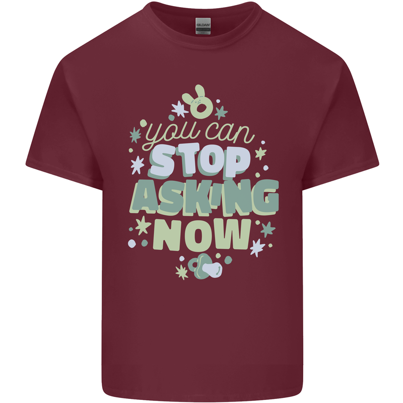 Stop Asking Now New Baby Pregnancy Pregnant Mens Cotton T-Shirt Tee Top Maroon