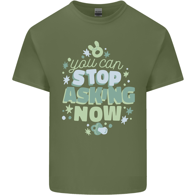 Stop Asking Now New Baby Pregnancy Pregnant Mens Cotton T-Shirt Tee Top Military Green