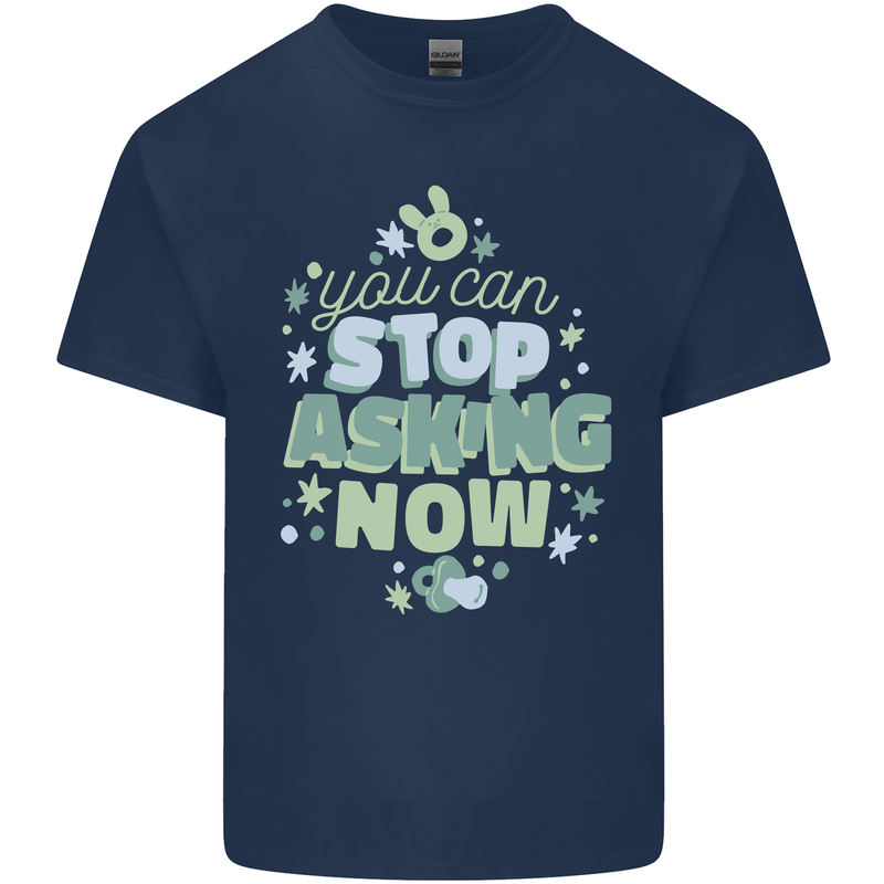 Stop Asking Now New Baby Pregnancy Pregnant Mens Cotton T-Shirt Tee Top Navy Blue