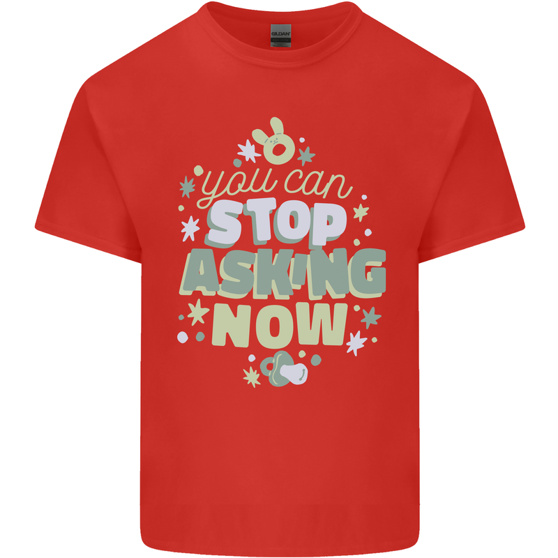 Stop Asking Now New Baby Pregnancy Pregnant Mens Cotton T-Shirt Tee Top Red