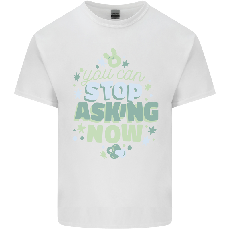 Stop Asking Now New Baby Pregnancy Pregnant Mens Cotton T-Shirt Tee Top White