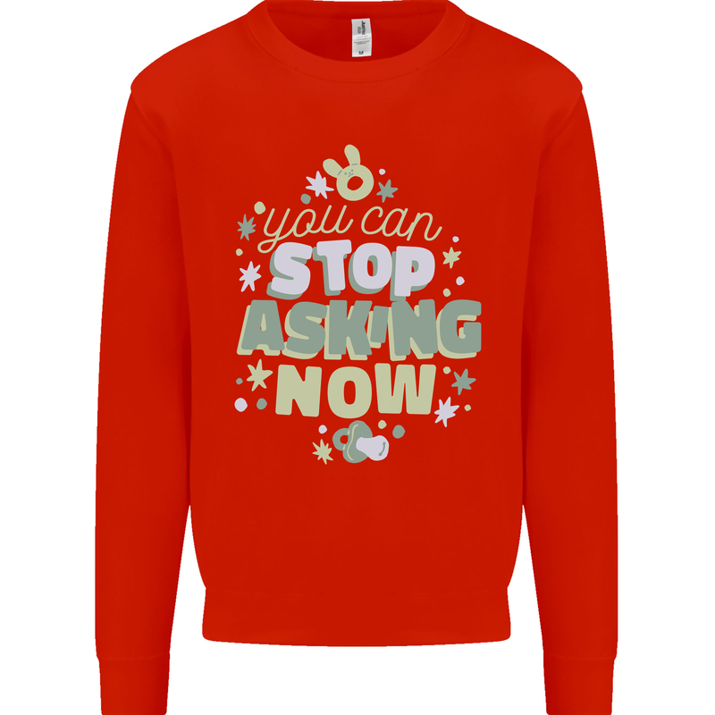 Stop Asking Now New Baby Pregnancy Pregnant Mens Sweatshirt Jumper Bright Red