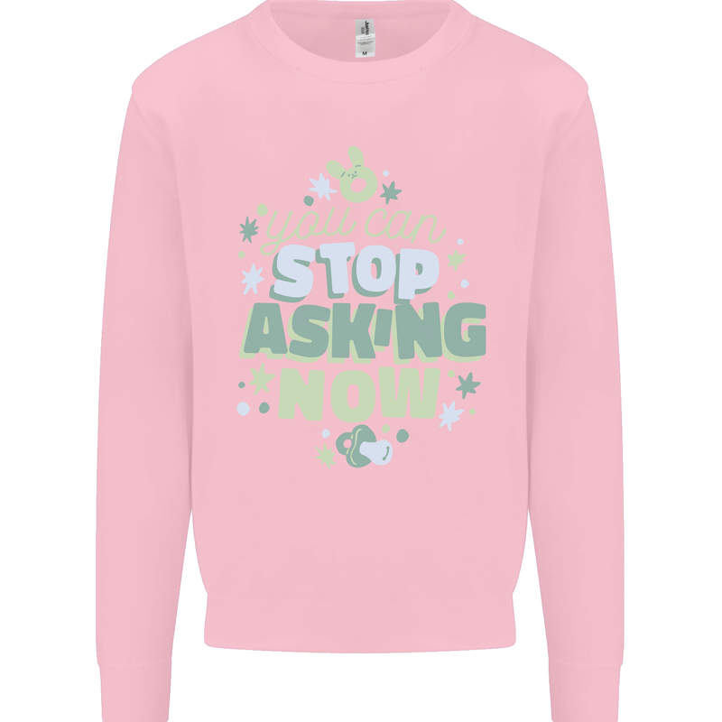 Stop Asking Now New Baby Pregnancy Pregnant Mens Sweatshirt Jumper Light Pink