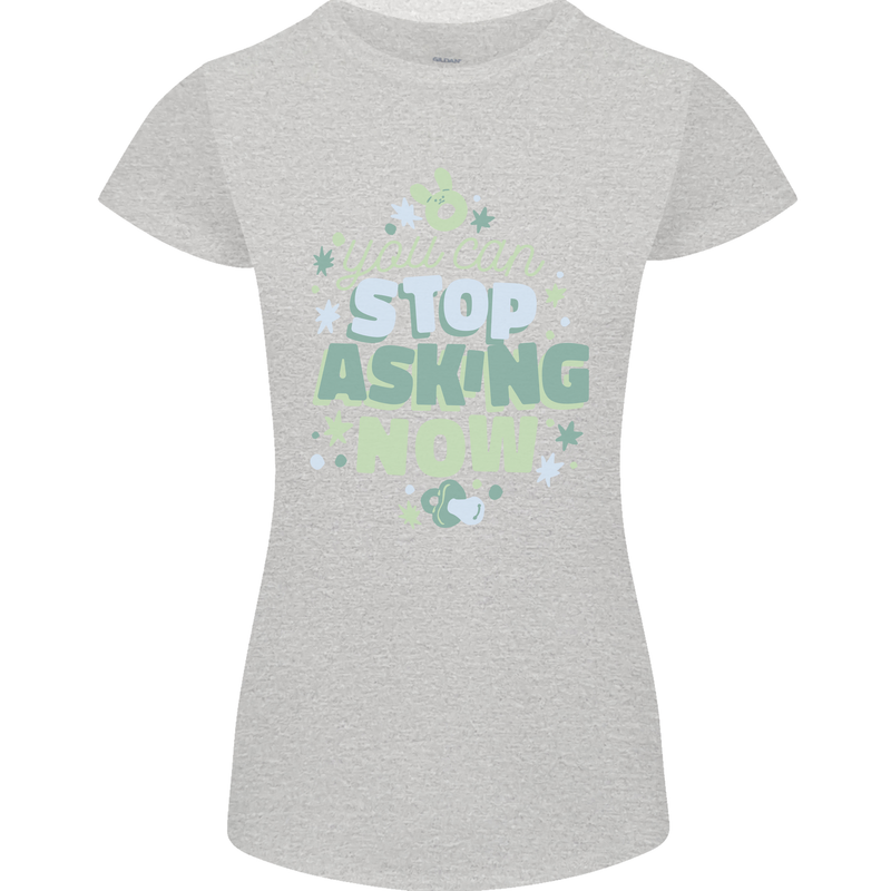 Stop Asking Now New Baby Pregnancy Pregnant Womens Petite Cut T-Shirt Sports Grey