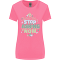 Stop Asking Now New Baby Pregnancy Pregnant Womens Wider Cut T-Shirt Azalea