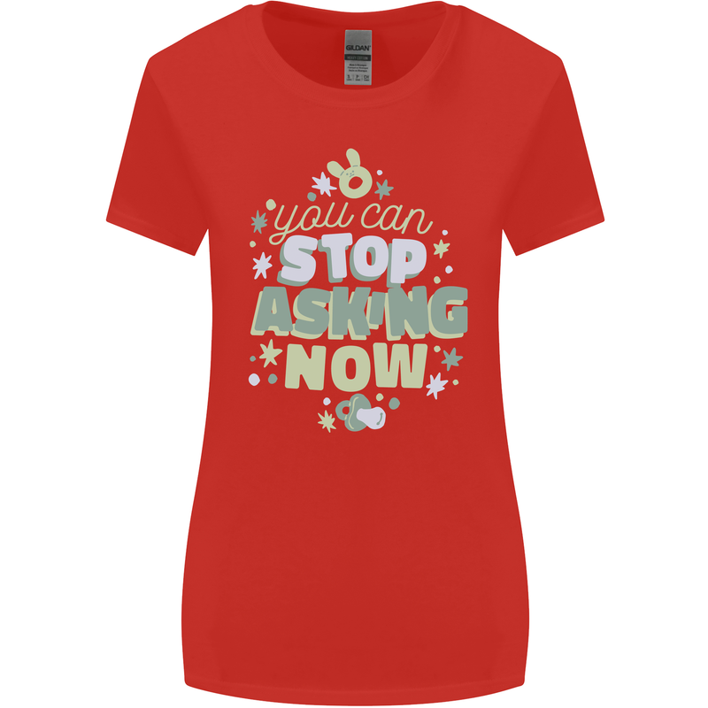 Stop Asking Now New Baby Pregnancy Pregnant Womens Wider Cut T-Shirt Red