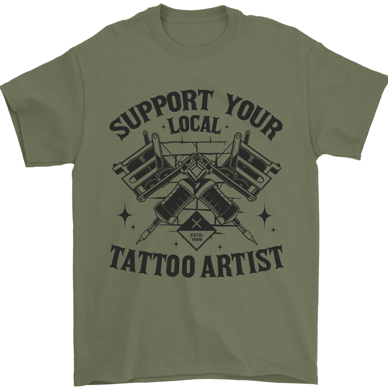 Support Your Local Tattoo Artist Tattooist Mens T-Shirt 100% Cotton Military Green