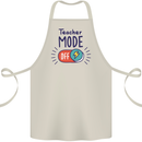 Teacher Mode Off Funny Teaching Cotton Apron 100% Organic Natural