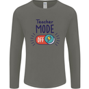 Teacher Mode Off Funny Teaching Mens Long Sleeve T-Shirt Charcoal