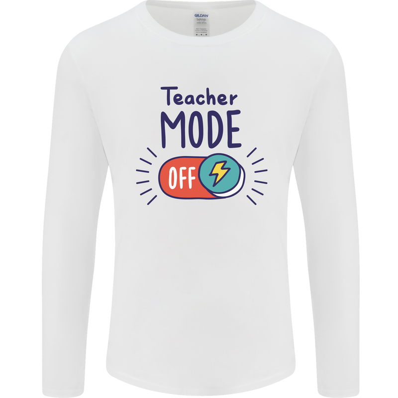 Teacher Mode Off Funny Teaching Mens Long Sleeve T-Shirt White