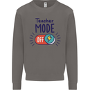 Teacher Mode Off Funny Teaching Mens Sweatshirt Jumper Charcoal