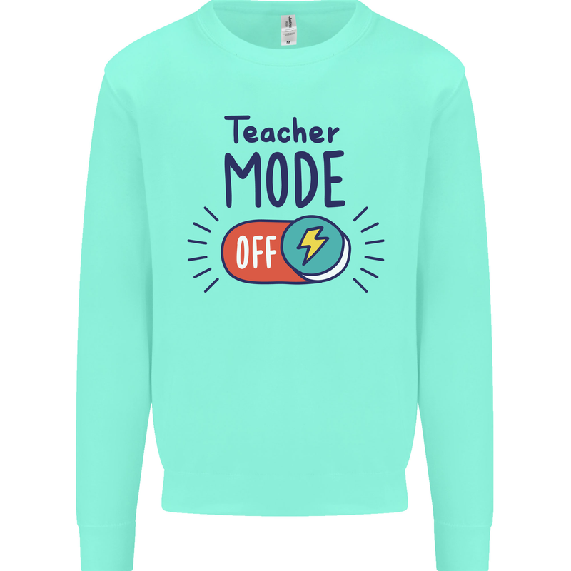 Teacher Mode Off Funny Teaching Mens Sweatshirt Jumper Peppermint
