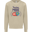 Teacher Mode Off Funny Teaching Mens Sweatshirt Jumper Sand