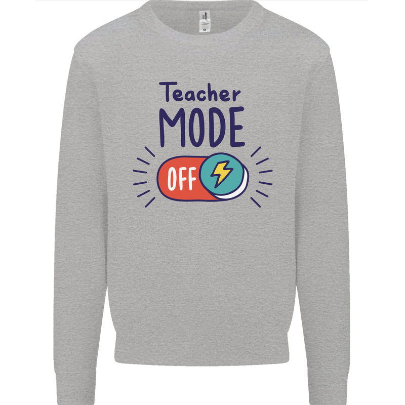 Teacher Mode Off Funny Teaching Mens Sweatshirt Jumper Sports Grey