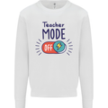 Teacher Mode Off Funny Teaching Mens Sweatshirt Jumper White