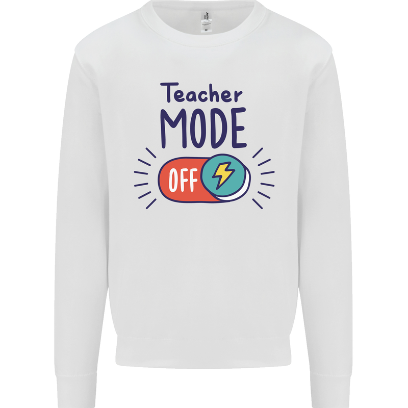 Teacher Mode Off Funny Teaching Mens Sweatshirt Jumper White