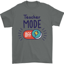 Teacher Mode Off Funny Teaching Mens T-Shirt 100% Cotton Charcoal