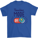 Teacher Mode Off Funny Teaching Mens T-Shirt 100% Cotton Royal Blue