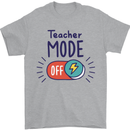 Teacher Mode Off Funny Teaching Mens T-Shirt 100% Cotton Sports Grey