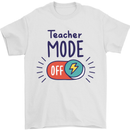 Teacher Mode Off Funny Teaching Mens T-Shirt 100% Cotton White
