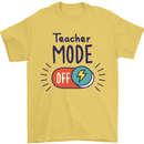 Teacher Mode Off Funny Teaching Mens T-Shirt 100% Cotton Yellow