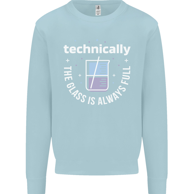 Technically the Glass is Always Full Science Funny Kids Sweatshirt Jumper Light Blue
