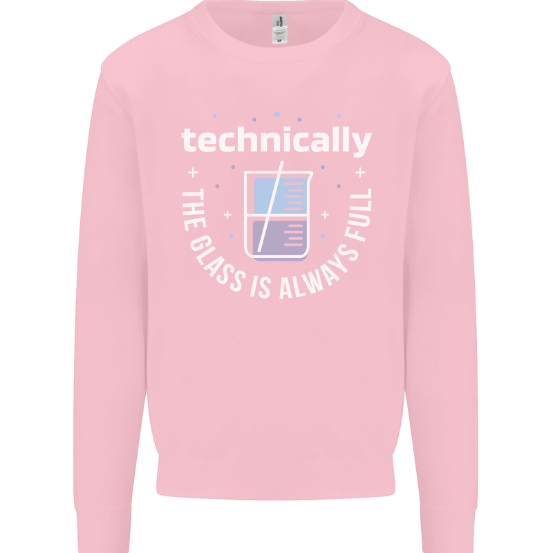 Technically the Glass is Always Full Science Funny Kids Sweatshirt Jumper Light Pink