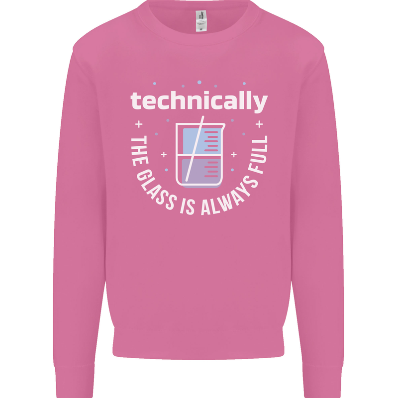 Technically the Glass is Always Full Science Funny Mens Sweatshirt Jumper Azalea