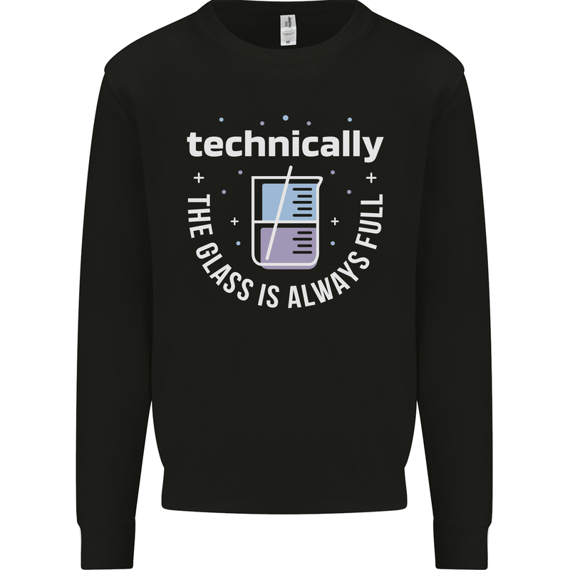 Technically the Glass is Always Full Science Funny Mens Sweatshirt Jumper Black