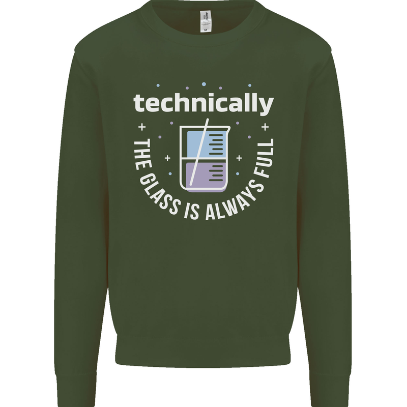 Technically the Glass is Always Full Science Funny Mens Sweatshirt Jumper Forest Green
