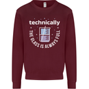 Technically the Glass is Always Full Science Funny Mens Sweatshirt Jumper Maroon