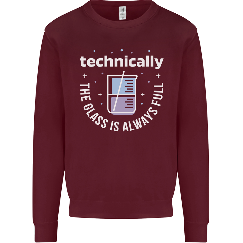Technically the Glass is Always Full Science Funny Mens Sweatshirt Jumper Maroon